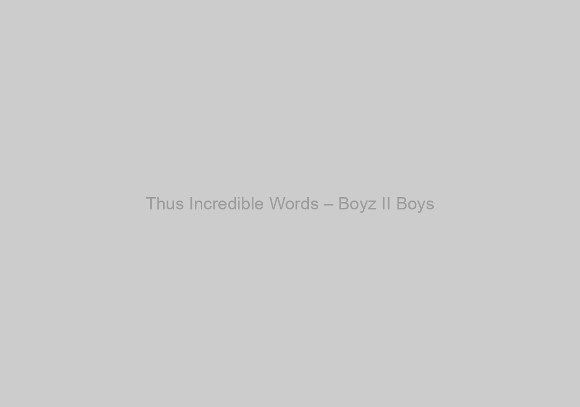 Thus Incredible Words – Boyz II Boys